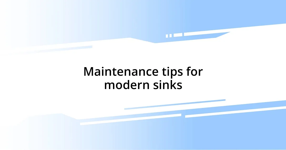 Maintenance tips for modern sinks