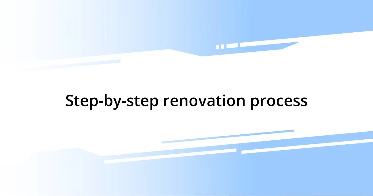 Step-by-step renovation process