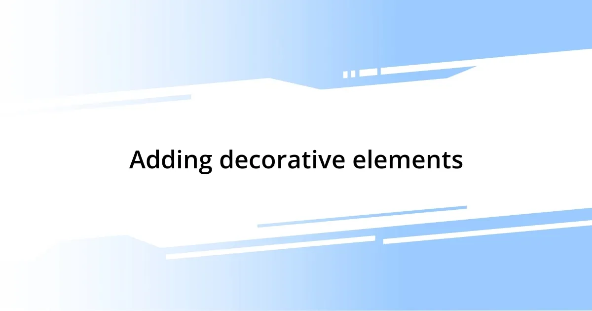 Adding decorative elements