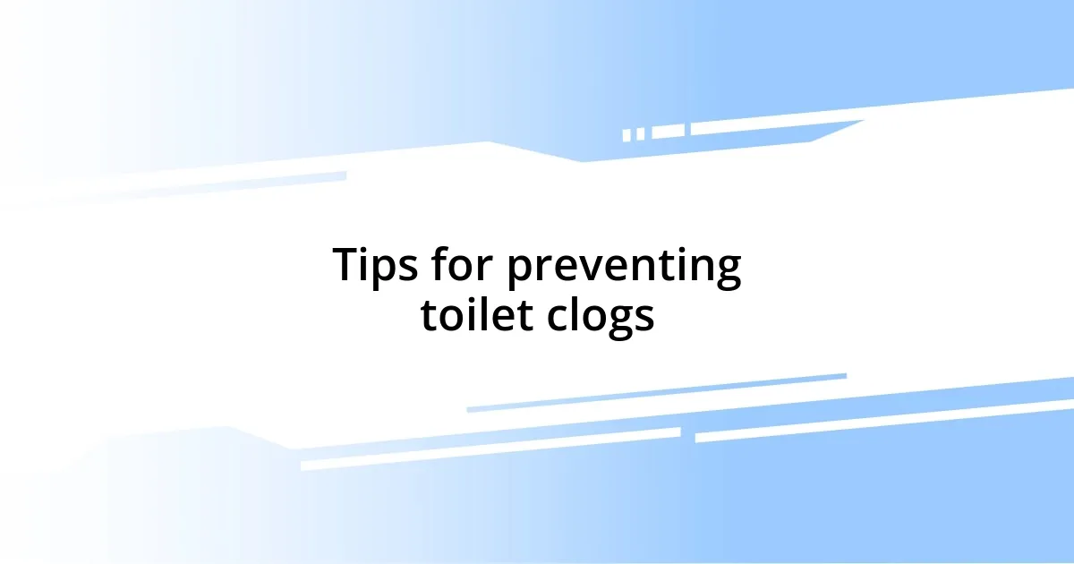 Tips for preventing toilet clogs