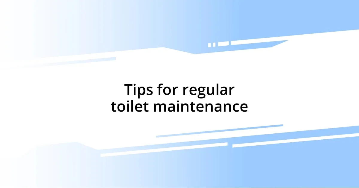 Tips for regular toilet maintenance