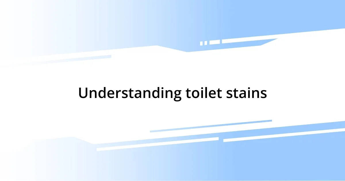 Understanding toilet stains