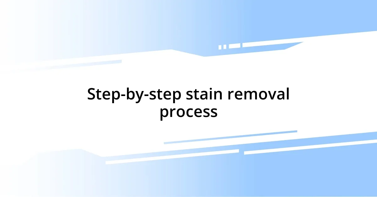 Step-by-step stain removal process