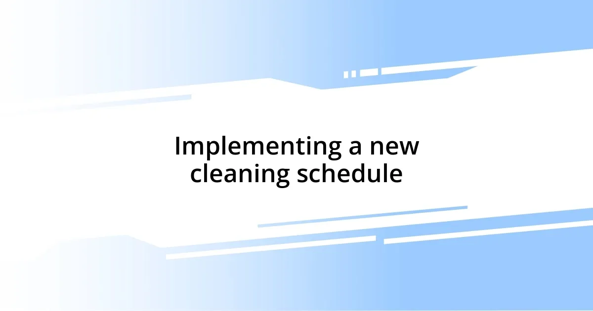 Implementing a new cleaning schedule