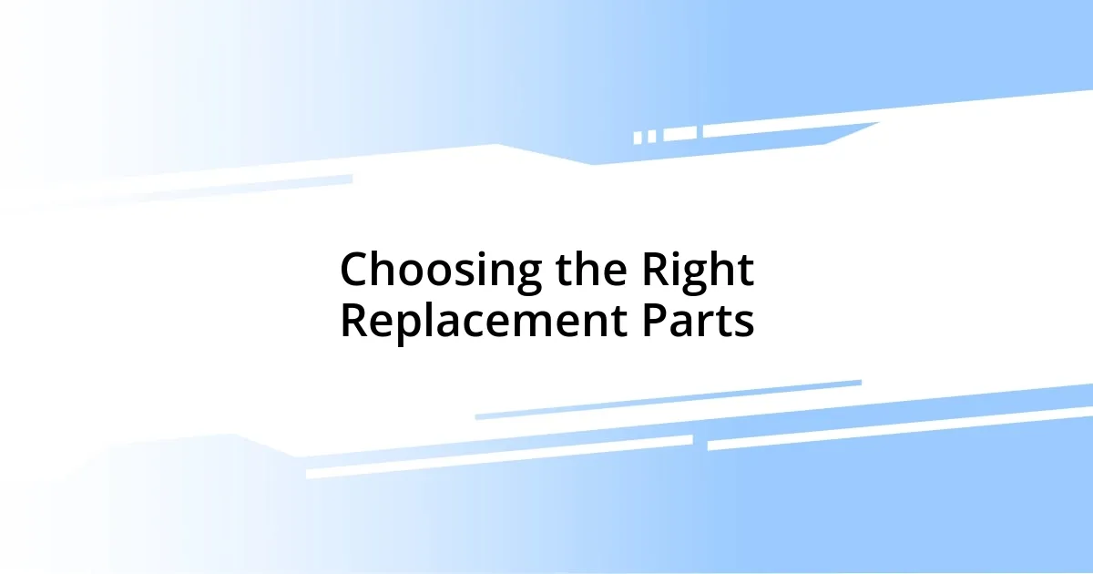 Choosing the Right Replacement Parts