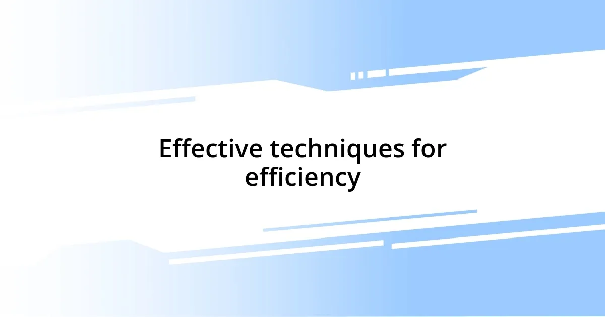 Effective techniques for efficiency