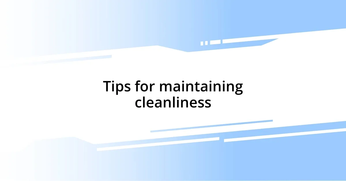 Tips for maintaining cleanliness