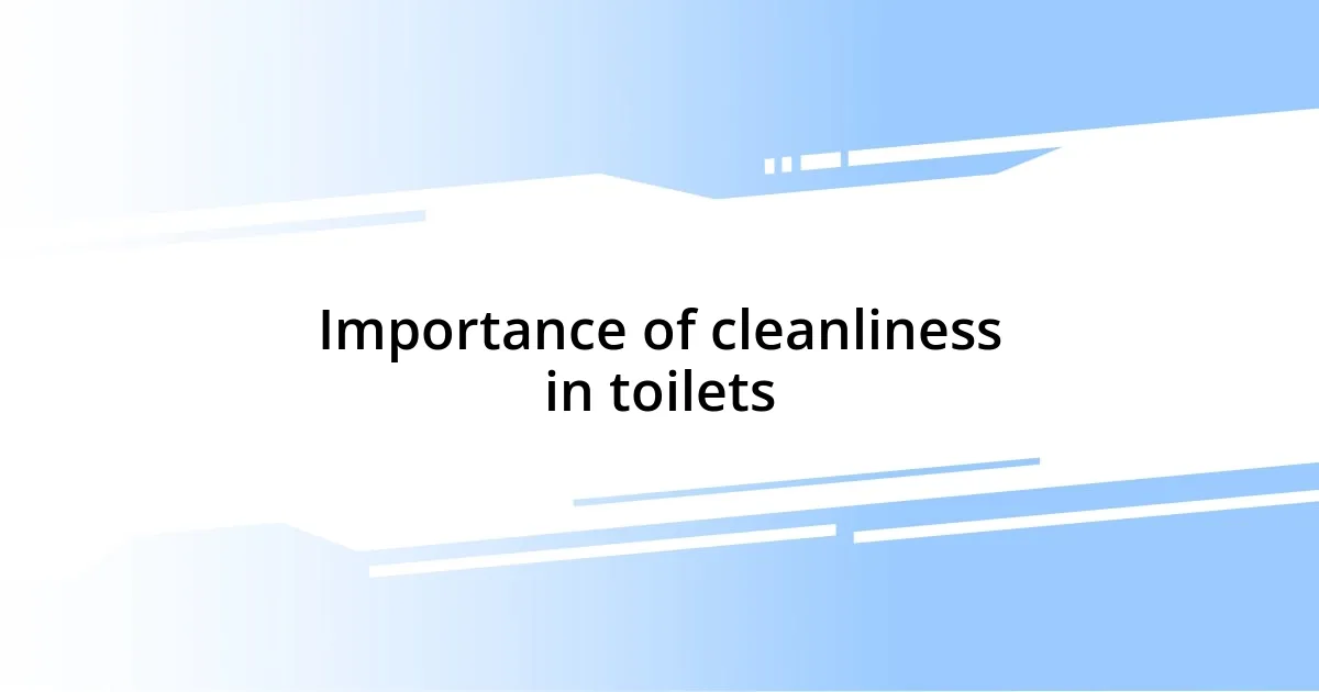 Importance of cleanliness in toilets