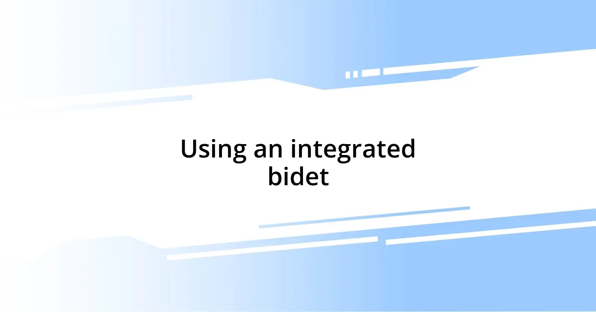 Using an integrated bidet