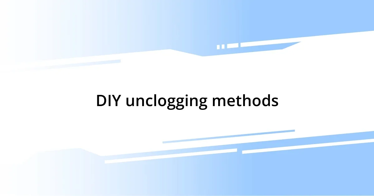 DIY unclogging methods