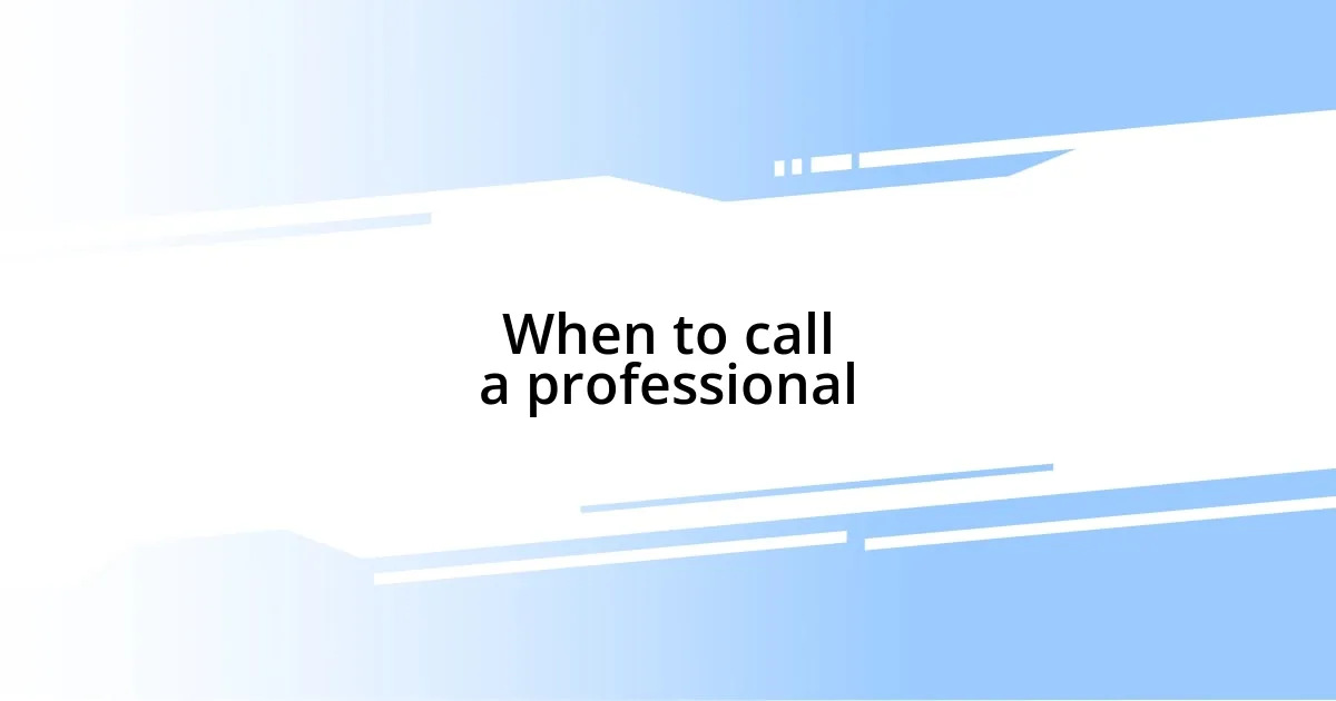 When to call a professional