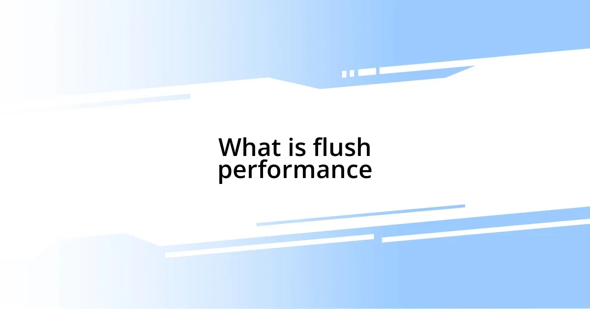 What is flush performance