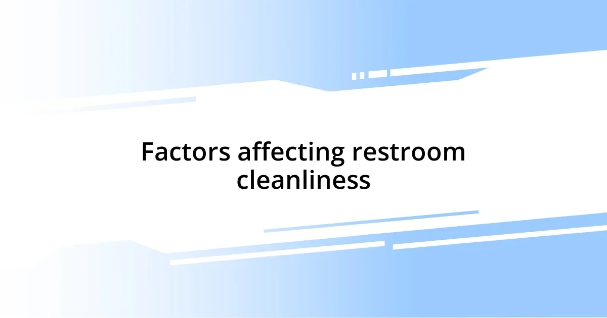 Factors affecting restroom cleanliness