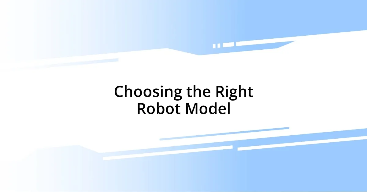 Choosing the Right Robot Model