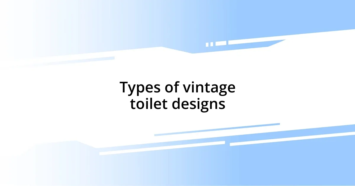 Types of vintage toilet designs