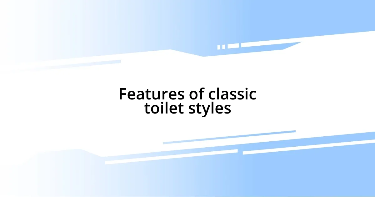 Features of classic toilet styles