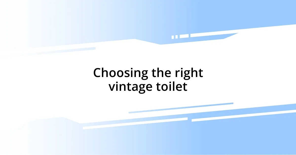 Choosing the right vintage toilet