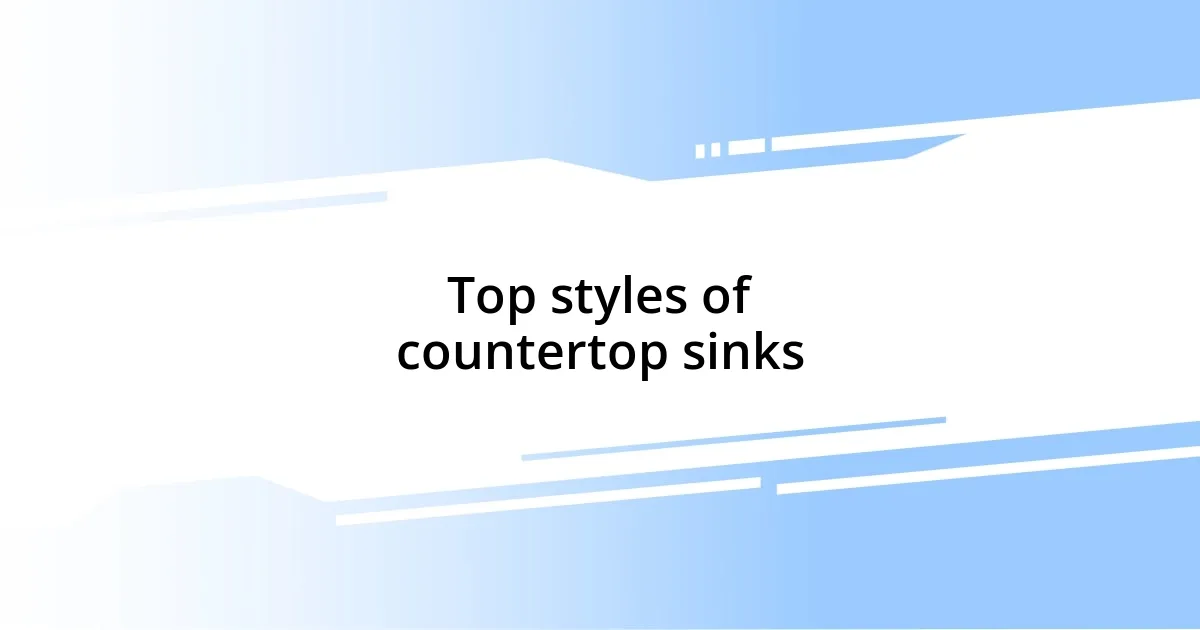 Top styles of countertop sinks