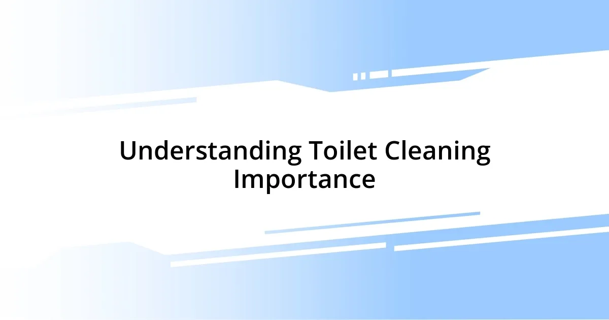 Understanding Toilet Cleaning Importance