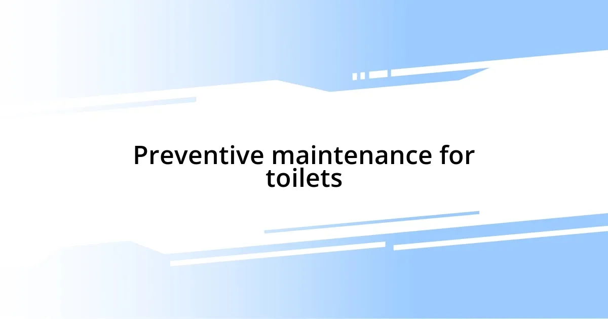 Preventive maintenance for toilets