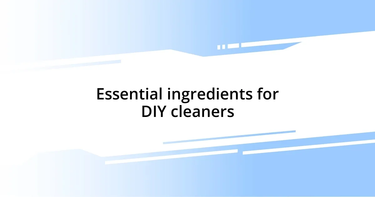 Essential ingredients for DIY cleaners