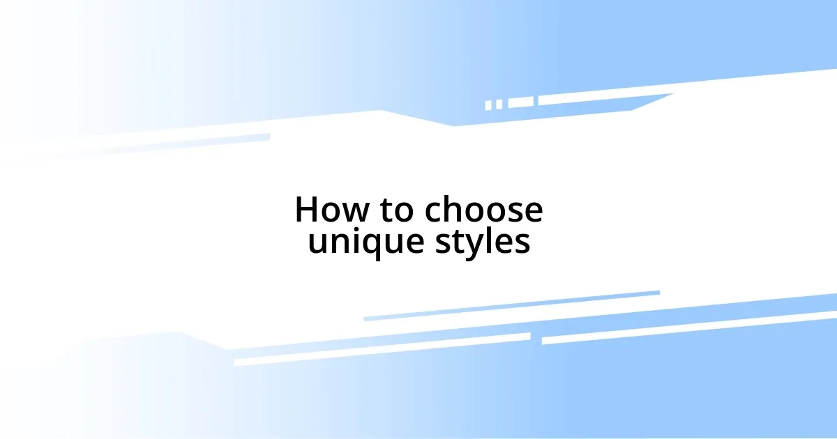 How to choose unique styles