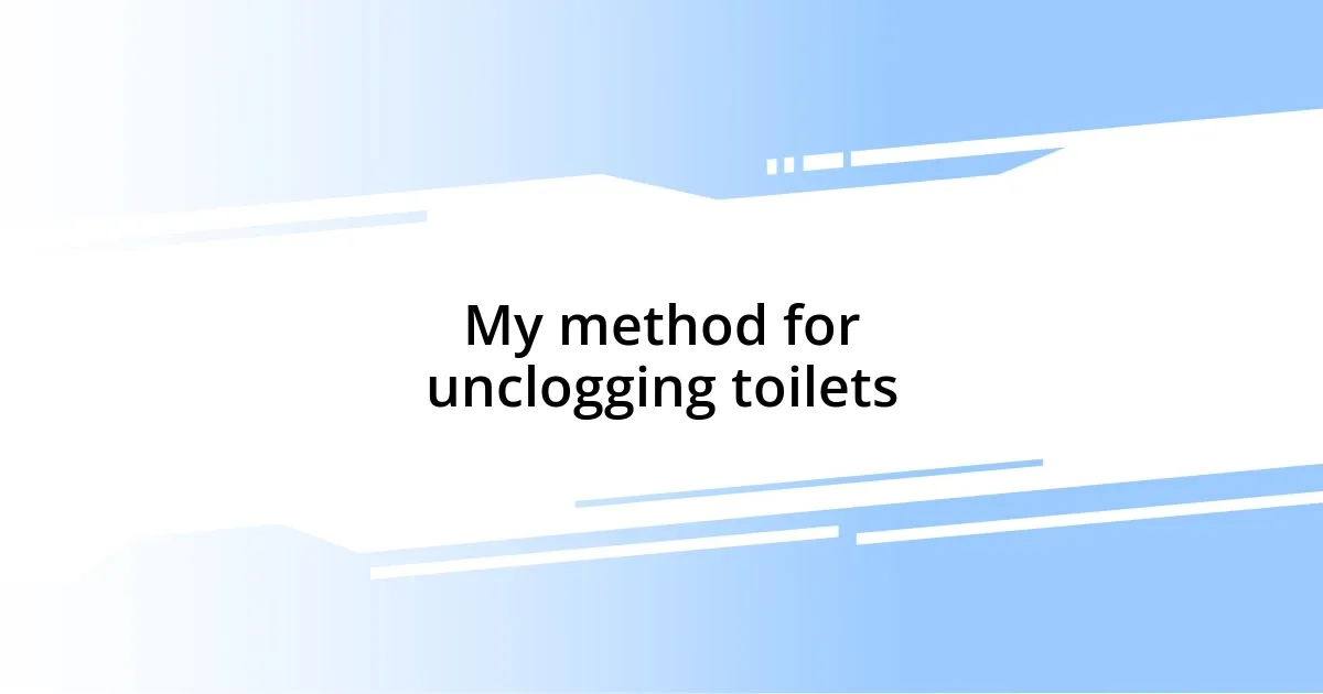 My method for unclogging toilets