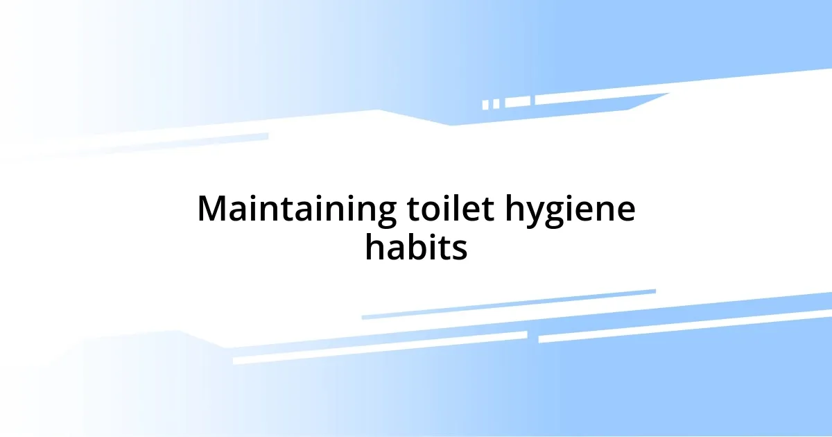 Maintaining toilet hygiene habits