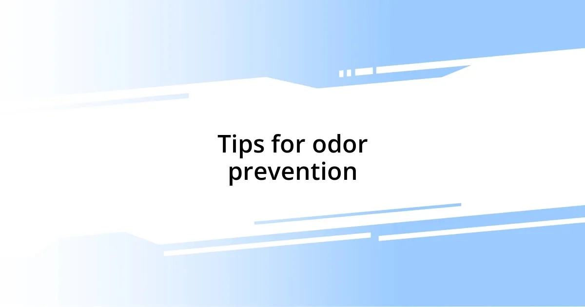 Tips for odor prevention