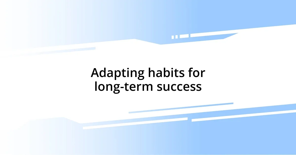 Adapting habits for long-term success