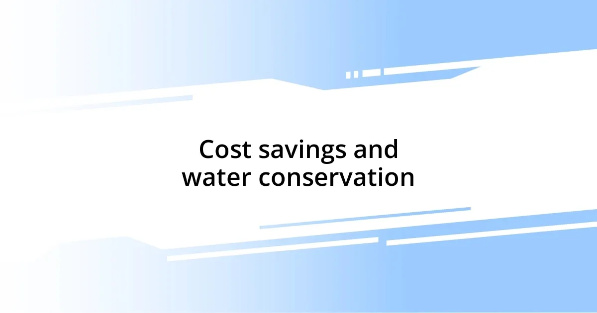 Cost savings and water conservation