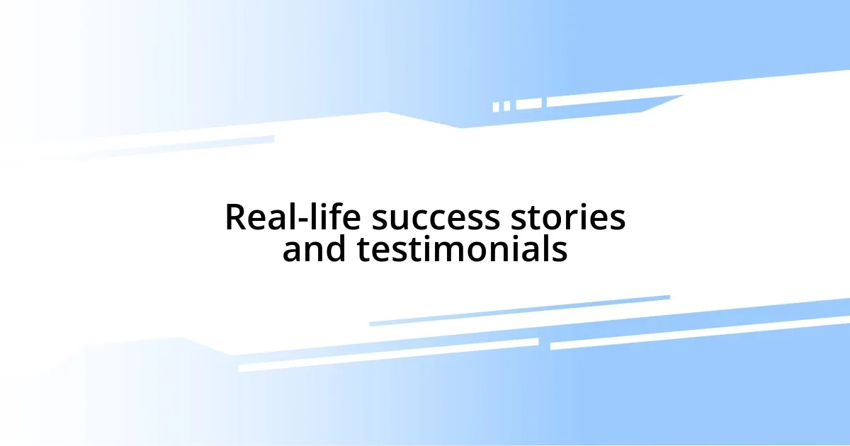 Real-life success stories and testimonials