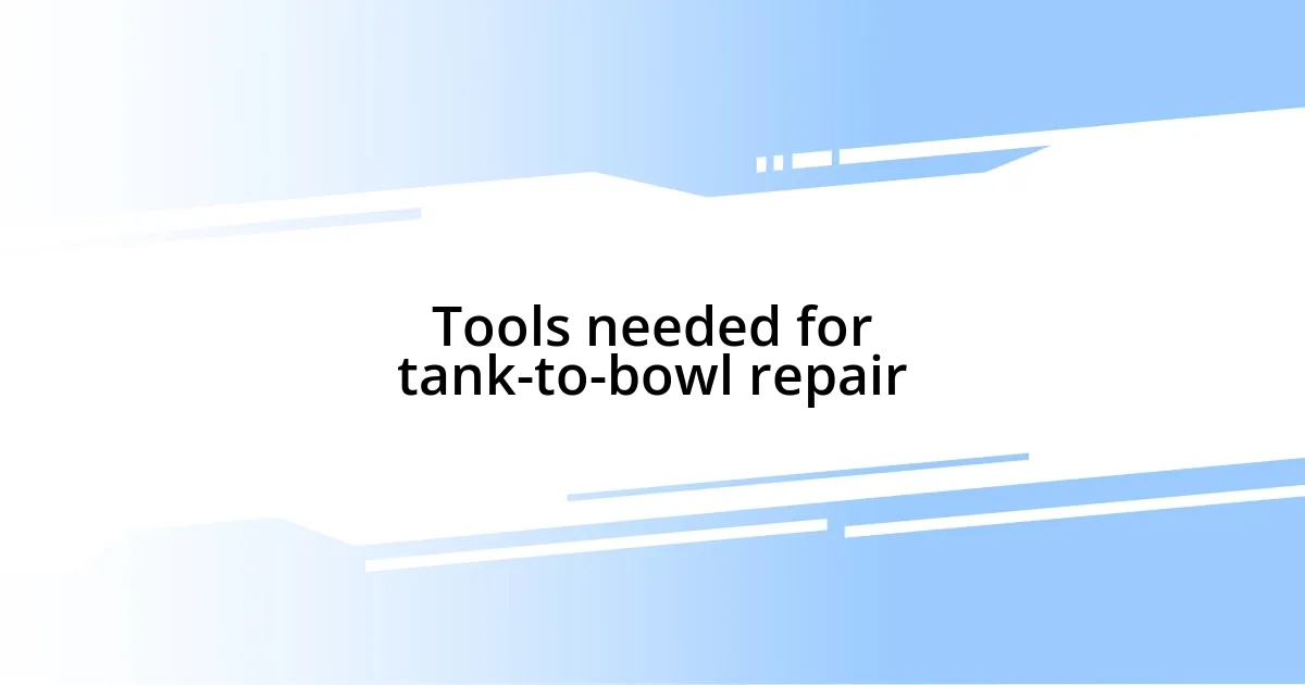 Tools needed for tank-to-bowl repair