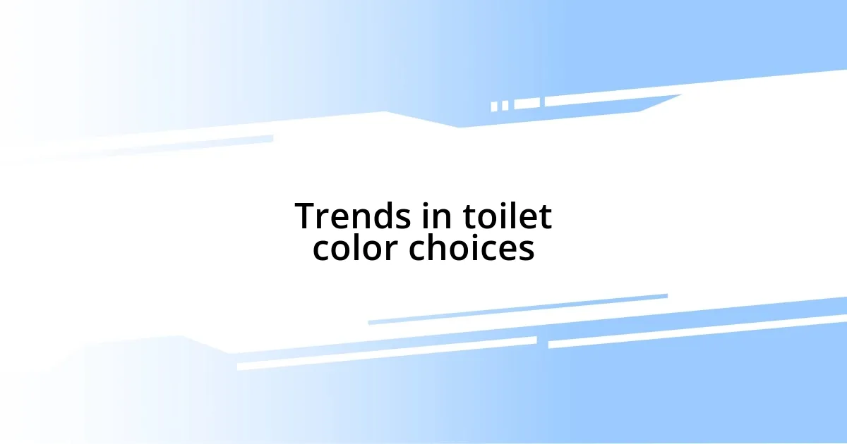 Trends in toilet color choices