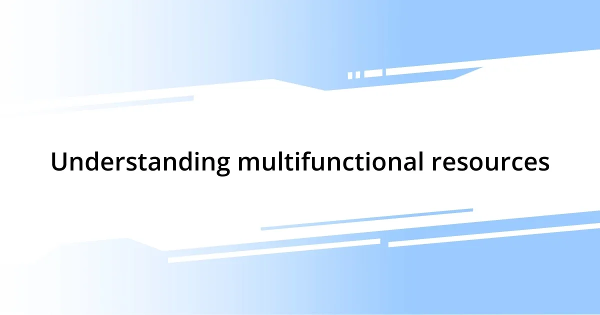 Understanding multifunctional resources