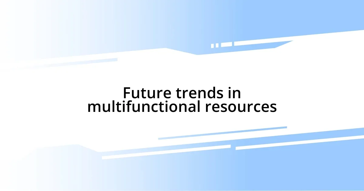 Future trends in multifunctional resources