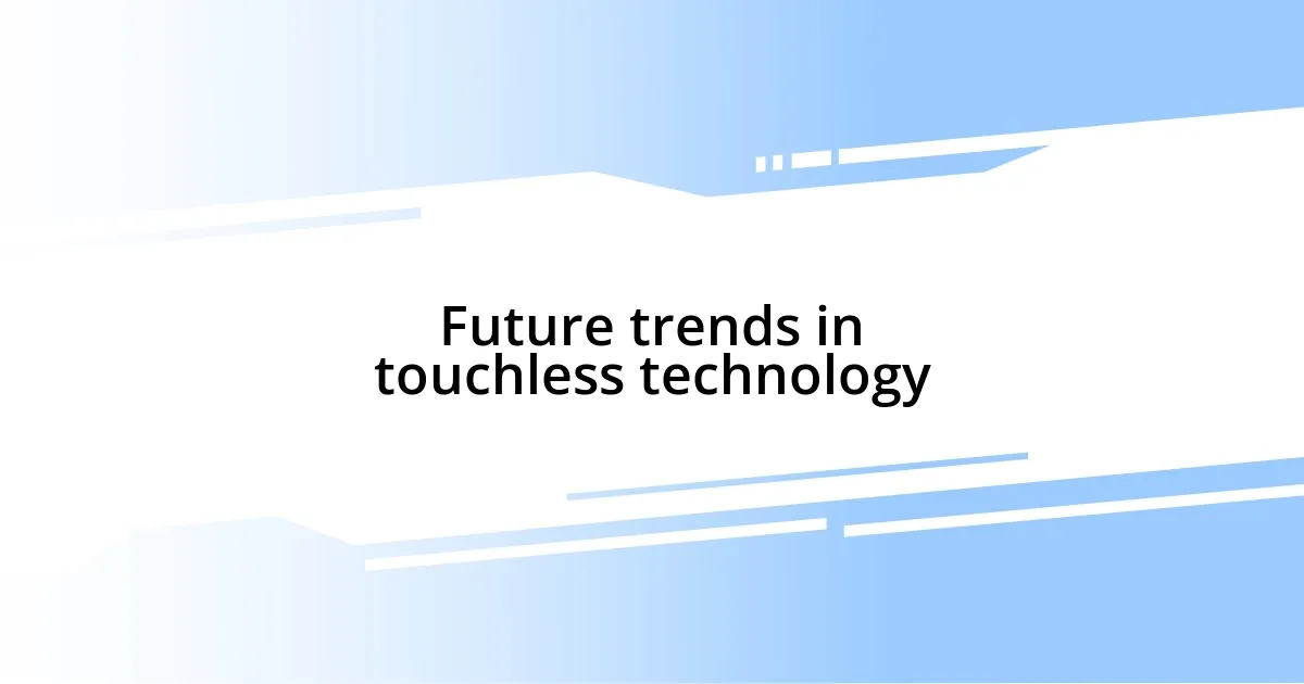 Future trends in touchless technology