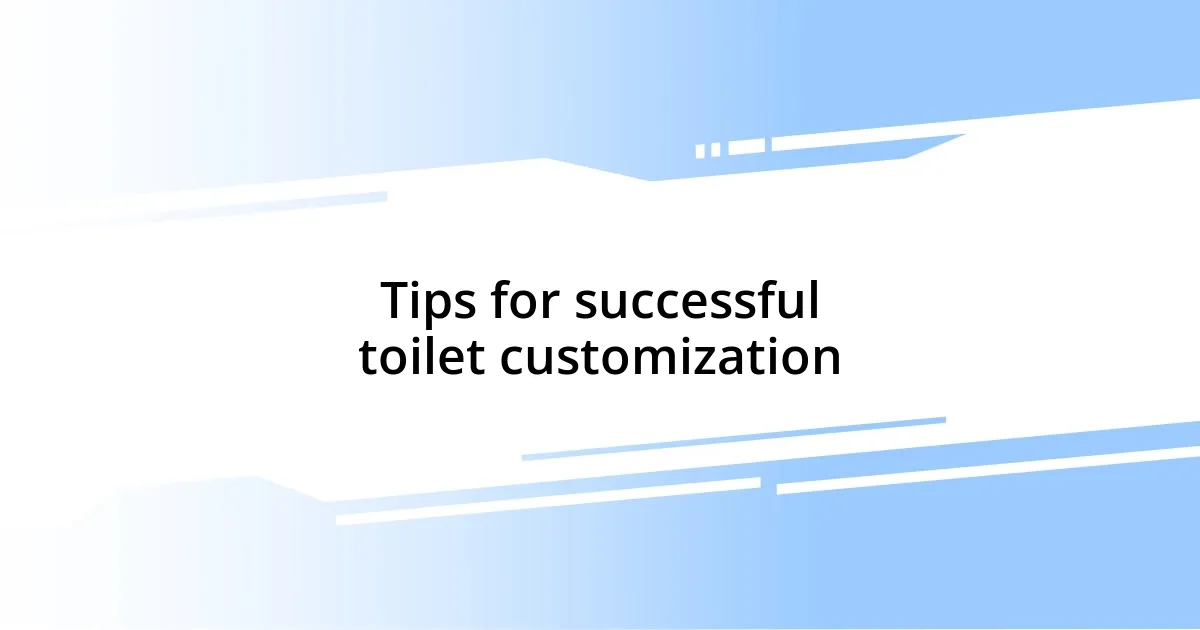 Tips for successful toilet customization