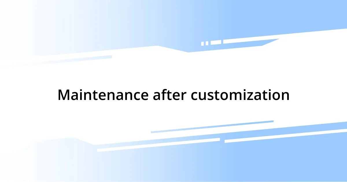 Maintenance after customization