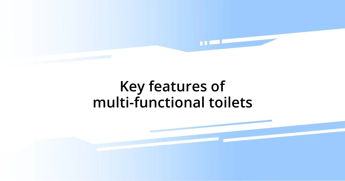 Key features of multi-functional toilets