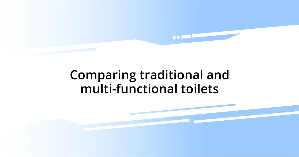 Comparing traditional and multi-functional toilets