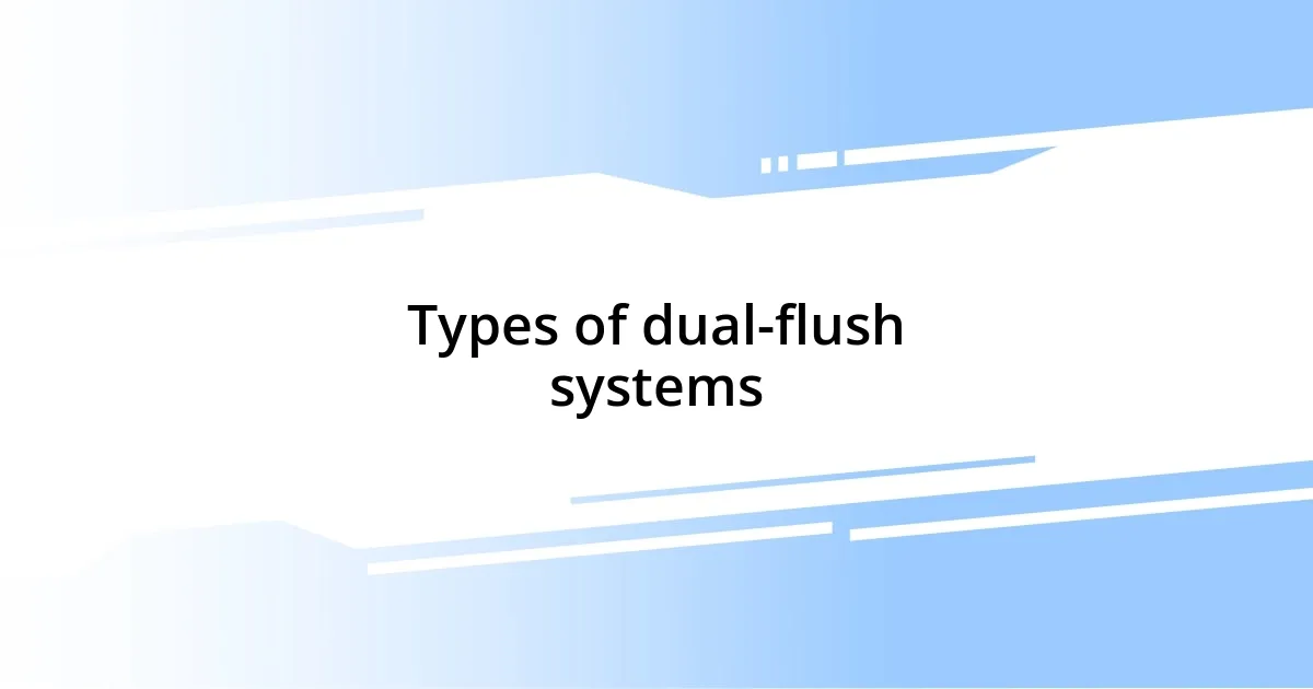 Types of dual-flush systems