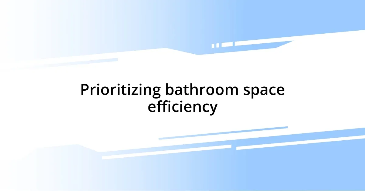 Prioritizing bathroom space efficiency