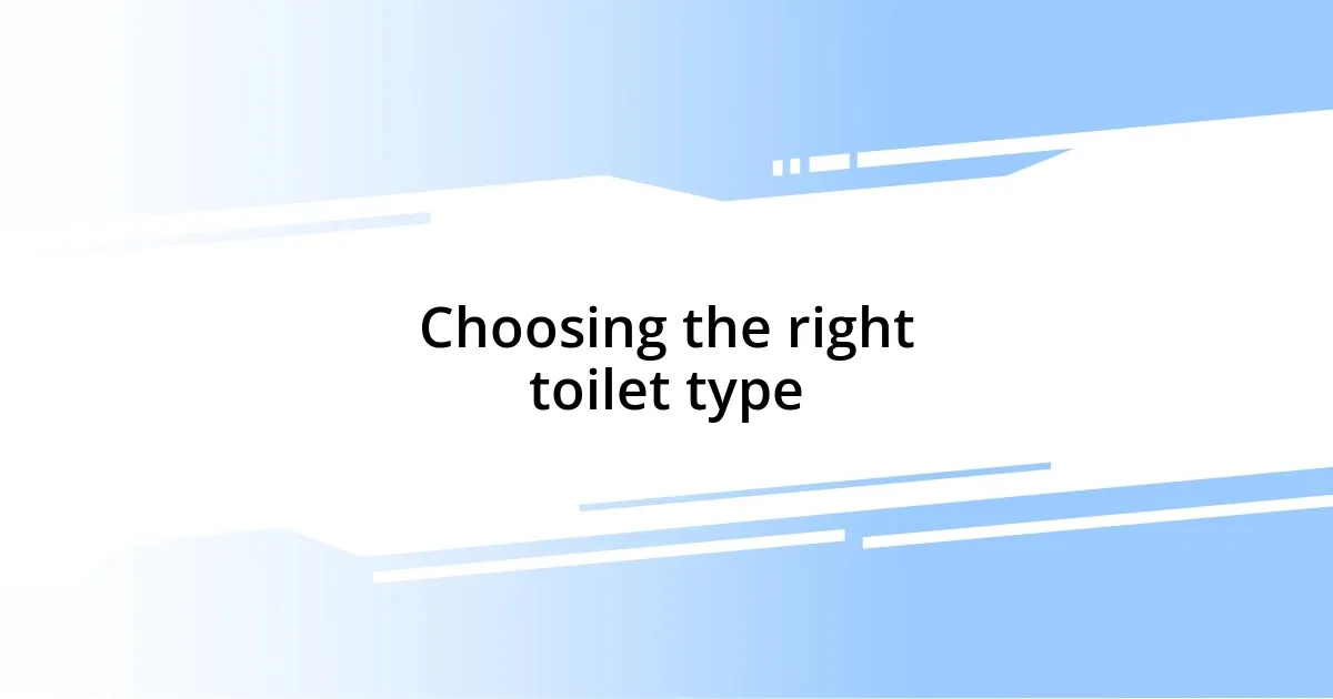 Choosing the right toilet type