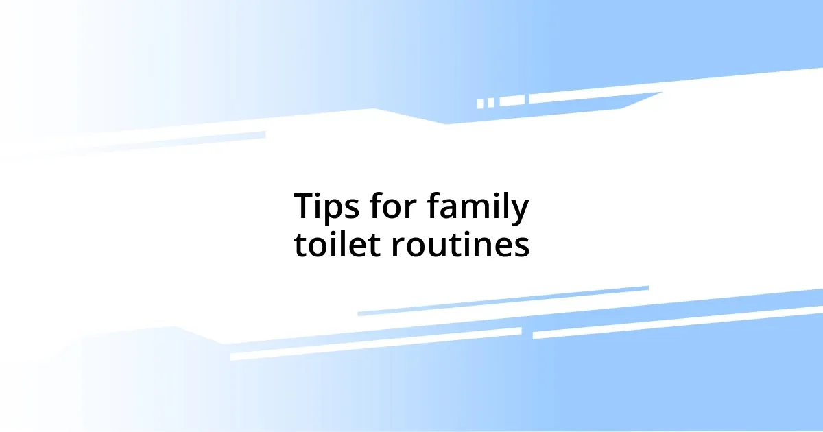 Tips for family toilet routines