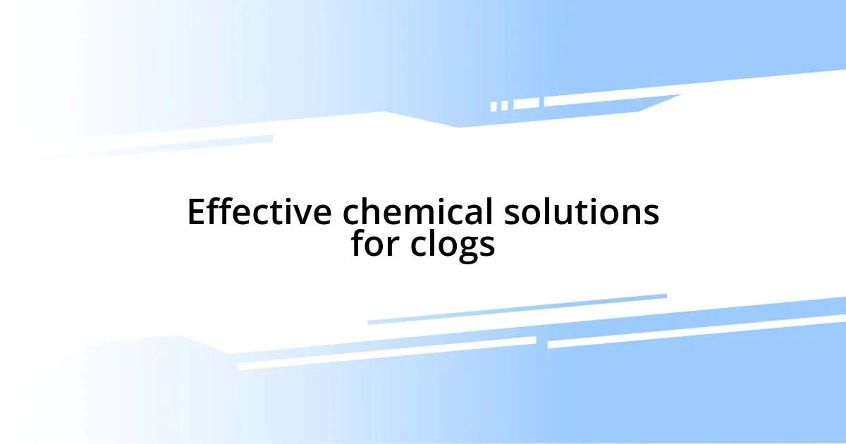 Effective chemical solutions for clogs