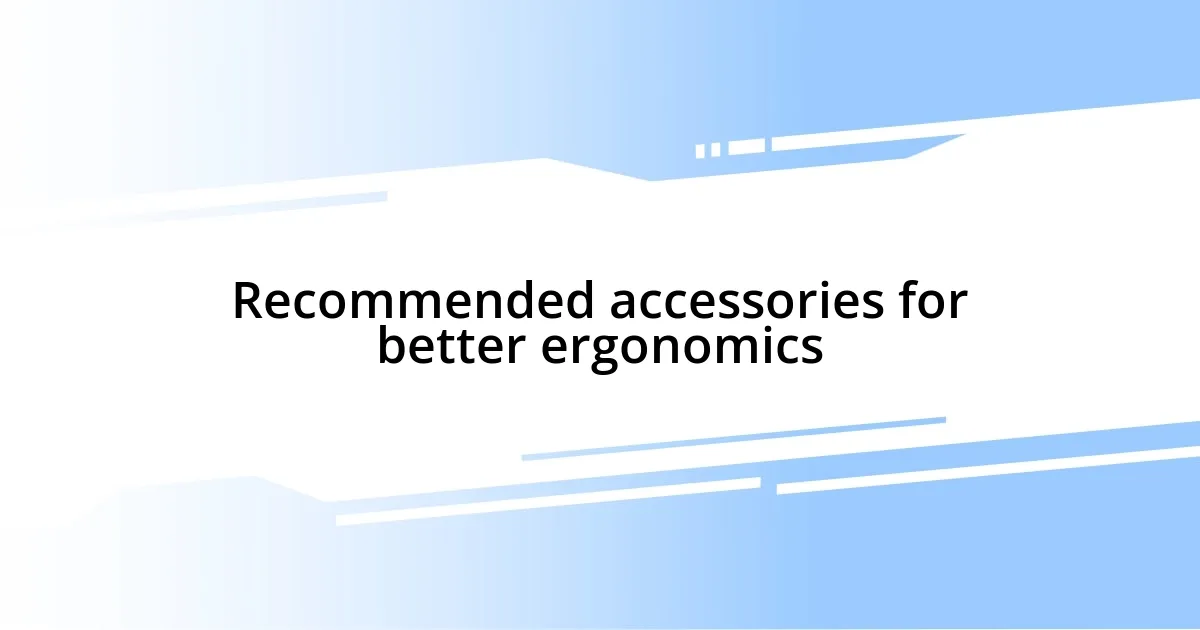 Recommended accessories for better ergonomics