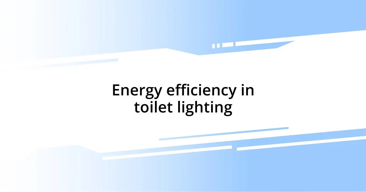 Energy efficiency in toilet lighting