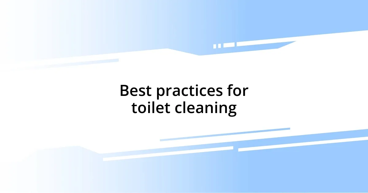 Best practices for toilet cleaning