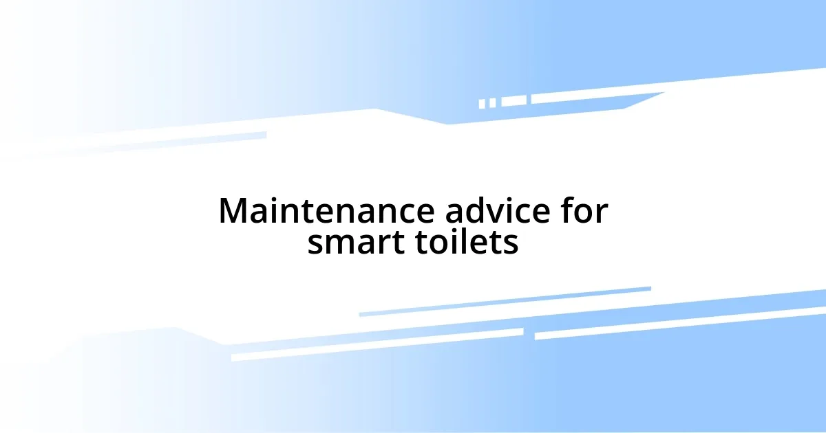 Maintenance advice for smart toilets